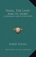 Natal, the Land and Its Story: A Geography and History 116560518X Book Cover