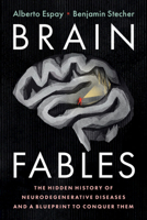 Brain Fables: The Hidden History of Neurodegenerative Diseases and a Blueprint to Conquer Them 1108744621 Book Cover