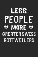 Less People More Greater Swiss Rottweilers: Lined Journal, 120 Pages, 6 x 9, Funny Greater Swiss Rottweiler Gift Idea, Black Matte Finish (Less People More Greater Swiss Rottweilers Journal) 1673572561 Book Cover