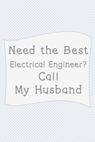 Need The Best Electrical engineer? Call My Husband.: Notebook of 120 Pages (6x9 inches) of blank lined paper 1673283942 Book Cover