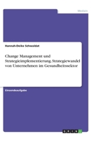 Change Management und Strategieimplementierung. Strategiewandel von Unternehmen im Gesundheitssektor (German Edition) 3346163520 Book Cover