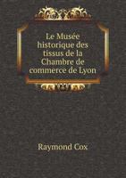 Le Musee Historique Des Tissus de La Chambre de Commerce de Lyon 5519001057 Book Cover