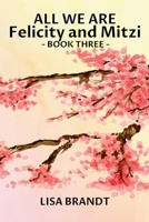 All We Are - Felicity and Mitzi Book Three 0988158280 Book Cover