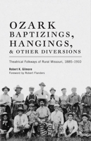 Ozark Baptizings, Hangings, and Other Diversions: Theatrical Folkways of Rural Missouri, 1885-1910 B004WGINS4 Book Cover