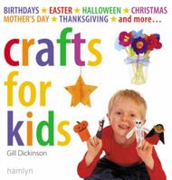 Crafts for Kids: Birthdays*Easter*Halloween*Christmas*Mother's Day*Thanksgiving*and More... 0600615065 Book Cover