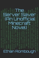 The Server Saver (An Unofficial Minecraft Novel) For ages 7-12 1705607446 Book Cover