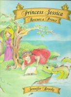 Princess Jessica Rescues a Prince 0963633503 Book Cover