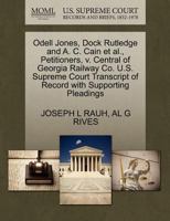 Odell Jones, Dock Rutledge and A. C. Cain et al., Petitioners, v. Central of Georgia Railway Co. U.S. Supreme Court Transcript of Record with Supporting Pleadings 1270422561 Book Cover