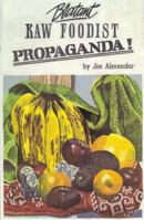 Blatant Raw Foodist Propaganda 0931892147 Book Cover