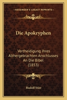 Die Apokryphen: Vertheidigung Ihres Althergebrachten Anschlusses An Die Bibel (1853) 116837832X Book Cover