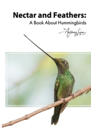 Nectar and Feathers - A Book About Hummingbirds B0GFWDK1Q6 Book Cover