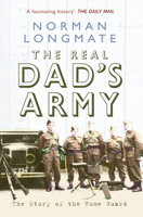 The Real Dad's Army: The Story of the Home Guard 1445654032 Book Cover