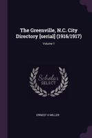 The Greenville, N.C. City Directory [serial] (1916/1917); Volume 1 1377931560 Book Cover