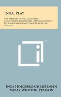 Inga, Play: The Memoirs of Inga Hoegsbro Christensen, Pianist and Leading Exponent of Scandinavian and Finnish Music in America 125819077X Book Cover