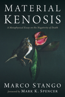 Material Kenosis: A Metaphysical Essay on the Negativity of Death 1666750301 Book Cover