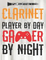 Clarinet Player By Day Gamer By Night: Wide Ruled Composition Notebook 107229530X Book Cover