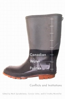 Canadian Water Politics: Conflicts and Institutions 0773534695 Book Cover