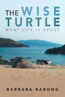 The Wise Turtle: What Life Is About 1982223928 Book Cover