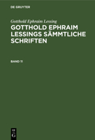 Gotthold Ephraim Lessing: Gotthold Ephraim Lessings S�mmtliche Schriften. Band 11 3112328698 Book Cover