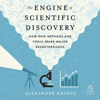 The Engine of Scientific Discovery: How New Methods and Tools Spark Major Breakthroughs B0GS7D579W Book Cover