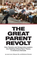 The Great Parent Revolt: How Parents and Grassroots Leaders Are Fighting Critical Race Theory in America's Schools 1934276499 Book Cover