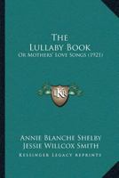 The Lullaby Book: Or Mothers’ Love Songs 1104918153 Book Cover