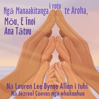 Ng&#257; Manaakitanga i roto te Aroha, M&#333;u, E &#298;noi Ana T&#257;tou 0473649179 Book Cover