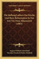 Die Stellung Luthers Zur Kirche Und Ihrer Reformation in Der Zeit VOR Dem Ablassstreit 1141763850 Book Cover
