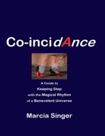 Co-incidAnce: A guide to Keeping Step with the Magical Rhythm of a Benevolent Universe 1304537315 Book Cover