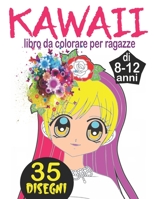 Kawaii libro da colorare per ragazze di 8-12 anni: Libro da colorare manga, kawaii, chibi e anime per ragazze, adolescenti e tween - libri da colorare kawaii B08SYL9FDK Book Cover