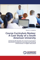 Course Curriculum Review: A Case Study of a South American University: Analysing the Quality of a Course Curriculum Document to Improve Learning and Teaching Effectiveness in Higher Education 6207641248 Book Cover