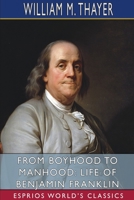 From Boyhood to Manhood: Life of Benjamin Franklin 1034383876 Book Cover