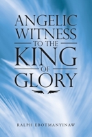 ANGELIC WITNESS TO THE KING OF GLORY 1664266844 Book Cover