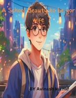 A school beauty to be your wife B0CPY9TJDS Book Cover