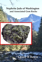 Nephrite Jade of Washington and Associated Gem Rocks: Their Origin, Occurrence and Identification 1387791273 Book Cover