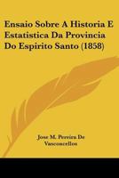 Ensaio Sobre A Historia E Estatistica Da Provincia Do Espirito Santo (1858) 1160089507 Book Cover
