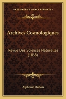 Archives Cosmologiques: Revue Des Sciences Naturelles (1868) 1168125693 Book Cover