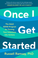 Once I Get Started: The Adult ADHD Program for Turning Your Intentions into Actions B0FN3M5JVF Book Cover