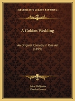 A Golden Wedding: An Original Comedy In One Act 116452822X Book Cover