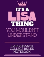 It's A Lisa Thing You Wouldn't Understand Large (8.5x11) College Ruled Notebook: A cute notebook or notepad to write in for any book lovers, doodle writers and budding authors! 1709889845 Book Cover