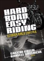 Hard Road, Easy Riding: Lesbian Biker Erotica 1590210689 Book Cover