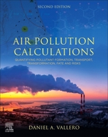 Air Pollution Calculations: Quantifying Pollutant Formation, Transport, Transformation, Fate and Risks 0128149345 Book Cover