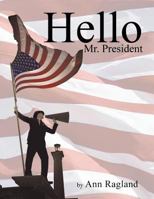 Hello Mr. President 1466985011 Book Cover