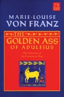 The Golden Ass of Apuleius: The Liberation of the Feminine in Man 1570626111 Book Cover