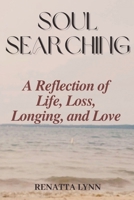 Soul-Searching: A Reflection of Life, Loss, Longing, and Love B0DS9WB1RN Book Cover