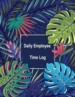 Daily Employee Time Log: Hourly Log Book Worked Tracker Employee Hour Tracker Daily Sign In Sheet For Employees Time Sheet Notebook 1731035845 Book Cover