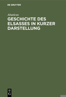 Geschichte des Elsasses in kurzer Darstellung 3111100766 Book Cover