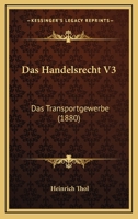 Das Handelsrecht V3: Das Transportgewerbe (1880) 1167586352 Book Cover