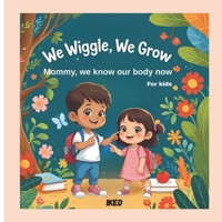 We Wiggle, We Grow Mommy, we know our body now: Mommy, We know our body now B0FDBM7HD1 Book Cover