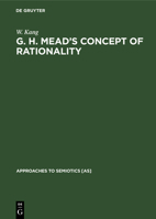 G. H. Mead's concept of rationality: A study of the use of symbols and other implements (Approaches to semiotics) 9027931658 Book Cover